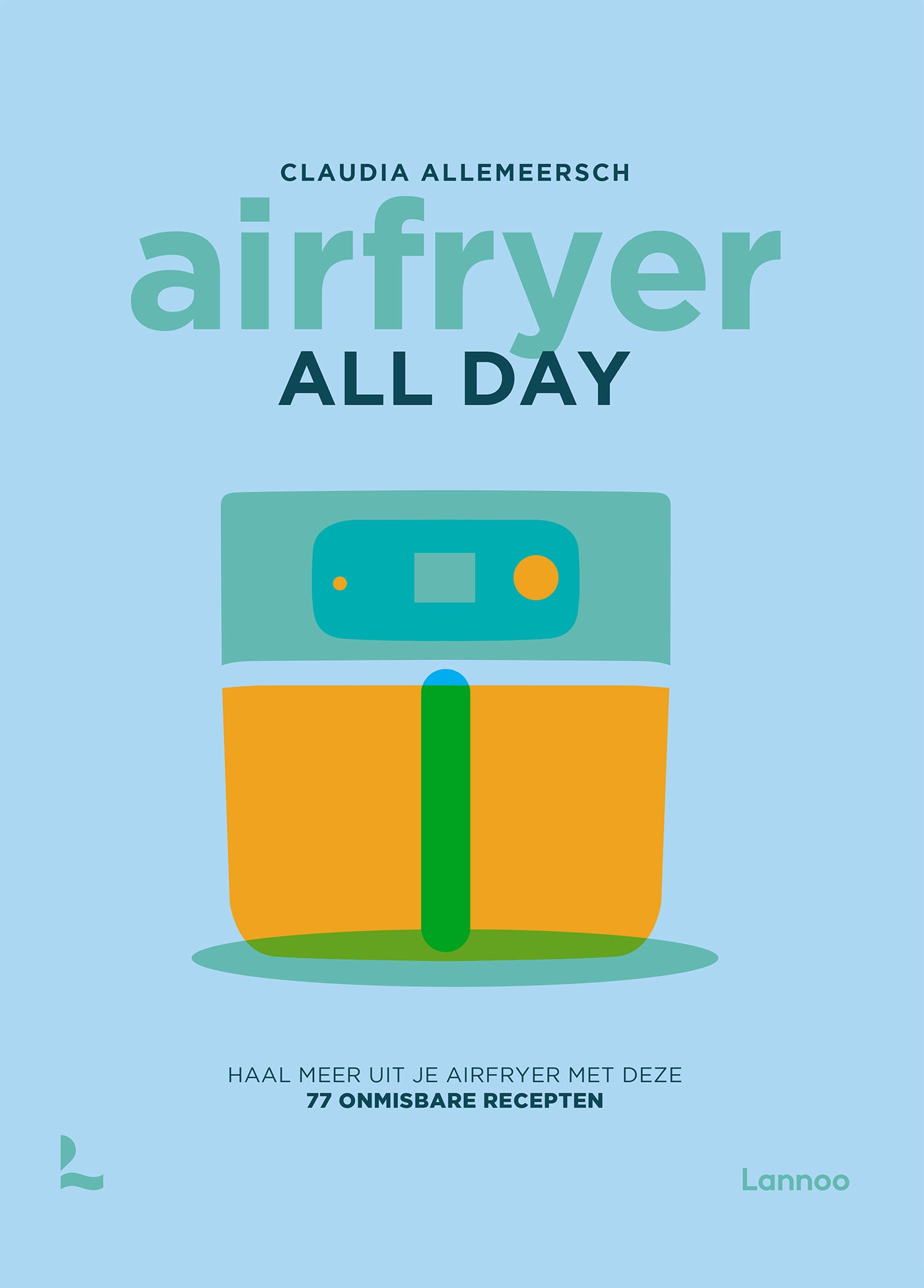 Airfryer all day - Tirez le meilleur parti de votre Airfryer avec 77 recettes incontournables - Claudia Allemeersch Heikki Verdurme