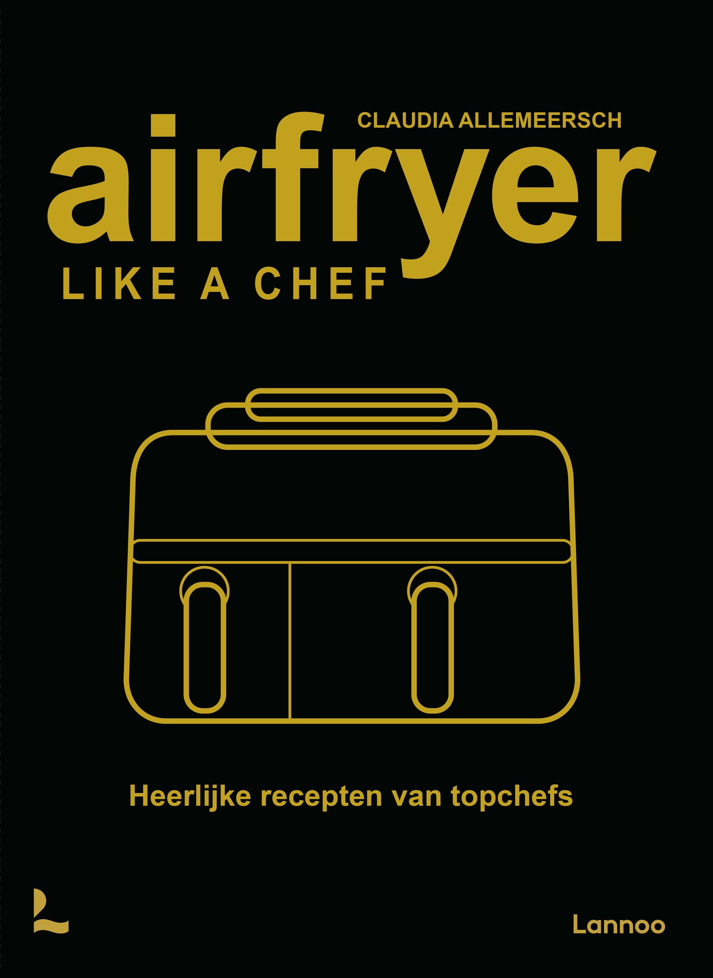 Airfryer like a chef - Heerlijke recepten van topchefs