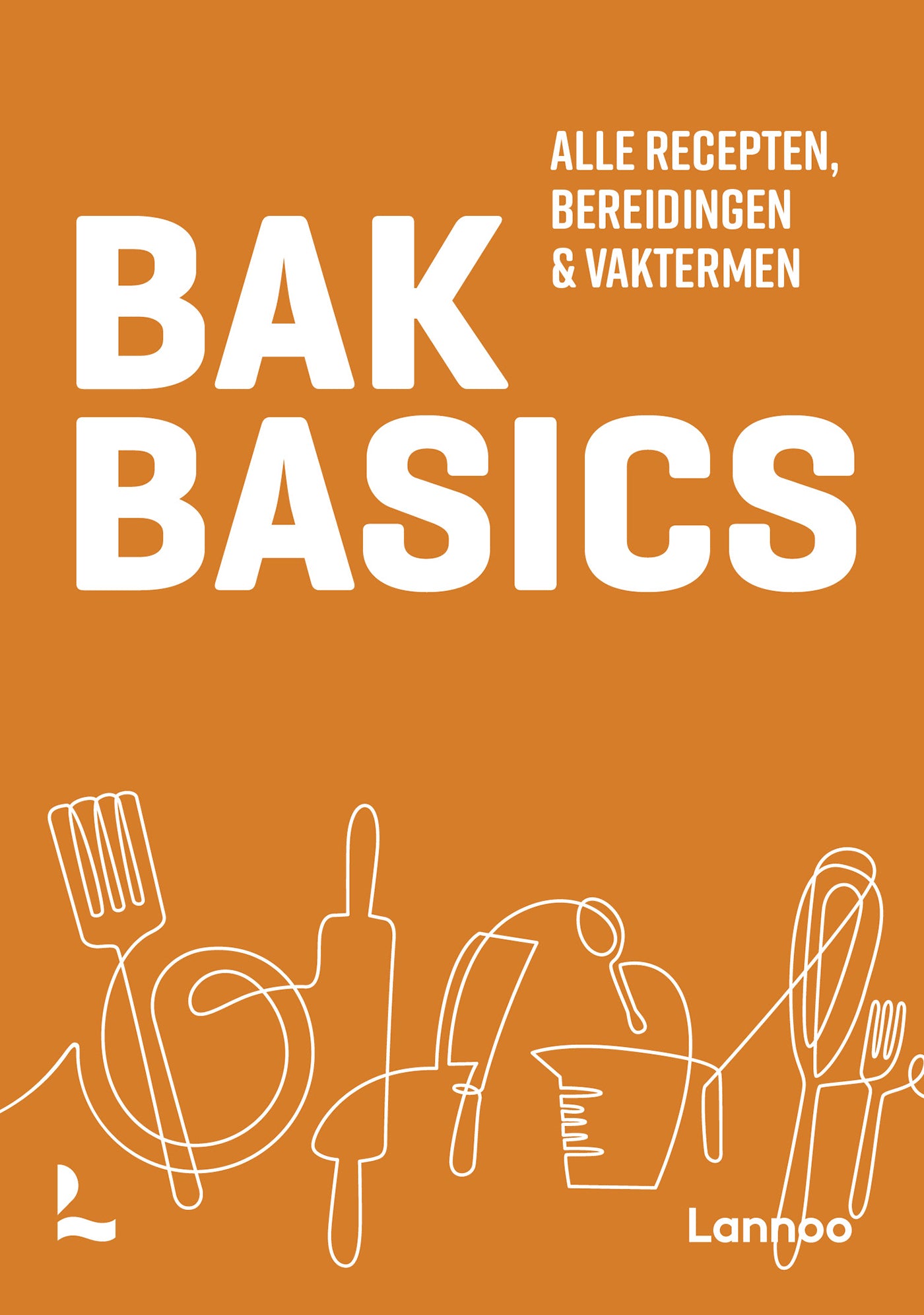Bakbasics - Revised edition 2022 All recipes, preparations, and technical terms Ter Groene Poorte - IVVOB